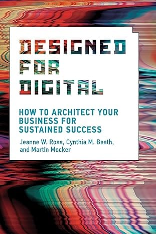كتب عن التحول الرقمي Jeanne Ross, Martin Mocker and Cynthia Beath